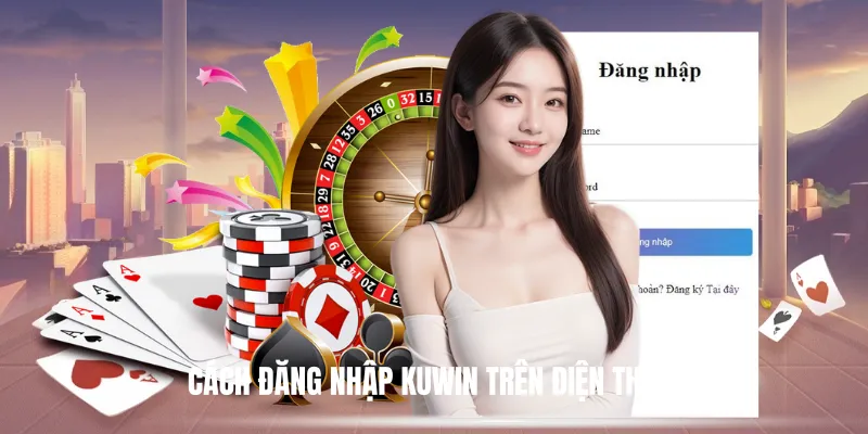 Cách Đăng Nhập Kuwin Trên Điện Thoại