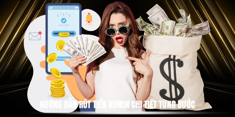 Hướng Dẫn Rút Tiền Kuwin Chi Tiết Từng Bước