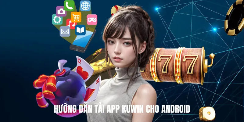 Hướng Dẫn Tải App Kuwin Cho Android