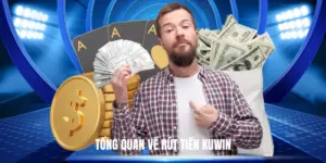 Tổng Quan Về Rút Tiền Kuwin