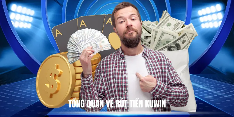 Tổng Quan Về Rút Tiền Kuwin