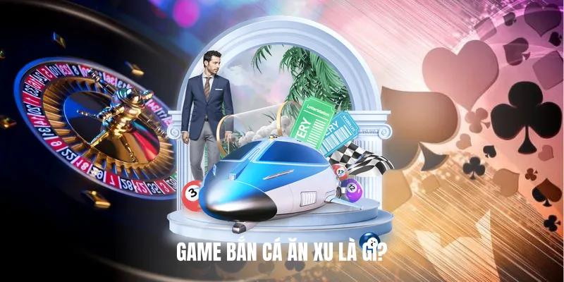 Game Bắn Cá Ăn Xu Là Gì?