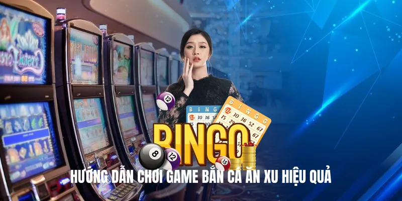 Hướng Dẫn Chơi Game Bắn Cá Ăn Xu Hiệu Quả