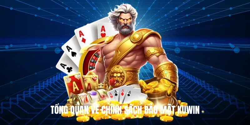 Tổng Quan Về Chính Sách Bảo Mật Kuwin