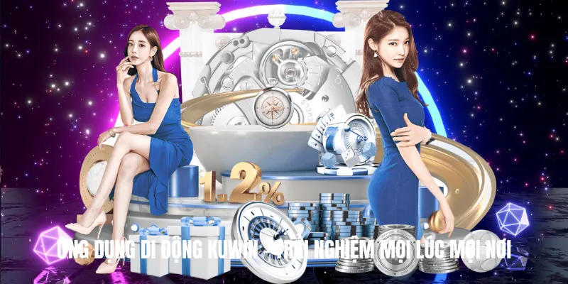 Ứng Dụng Di Động Kuwin – Trải Nghiệm Mọi Lúc Mọi Nơi