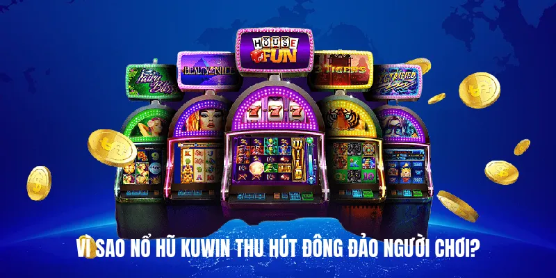 Vì Sao Nổ Hũ Kuwin Thu Hút Đông Đảo Người Chơi?
